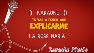 Karaoke ( TU VAS A TENER QUE EXPLICARME )  La Ross Maria