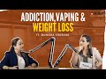 Addiction vaping  weight loss ft gunisha khurana  ep01  grain talk show