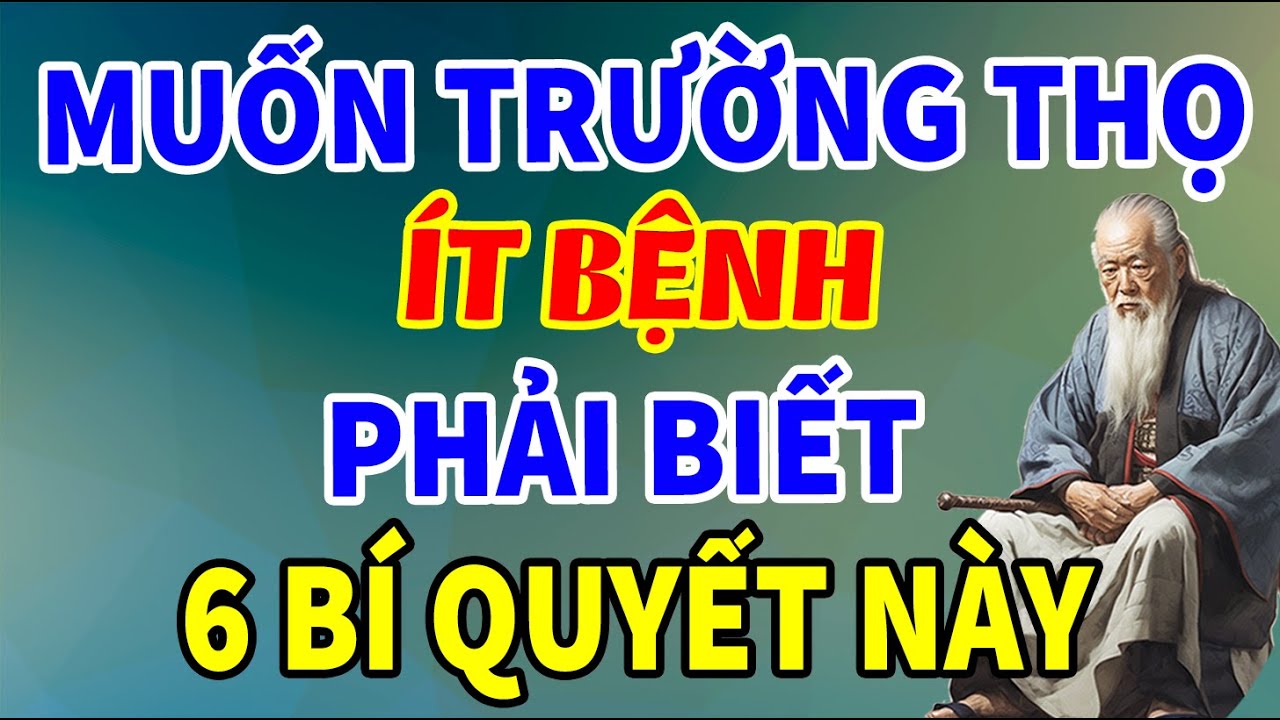 Cổ Nhân Dạy 6 Bí Quyết Dưỡng Sinh Giúp TRƯỜNG THỌ, Ít Bệnh, Khỏe Mạnh ...
