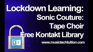 Lockdown Learning: 48 - Tape Choir by Sonic Couture - FREE Kontakt Library