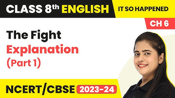 Class 8th English Chapter 6 | The Fight Explanation (Part 1) | Class 8 English