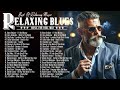 The best blues songs of all time  beautiful relaxing with blues music  best slow blues songs ever