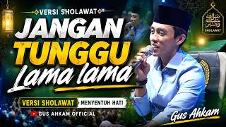 Don't Wait Too Long | Gus Ahkam's Soothing Sholawat Version That Calms the Heart