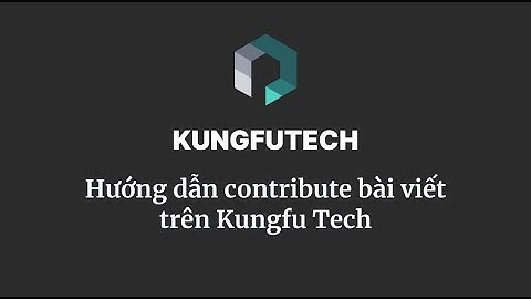 Hướng dẫn contribute bài viết trên Kungfu Tech 🚩 kungfutech.edu.vn