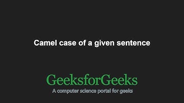 Camel case of a given sentence | GeeksforGeeks