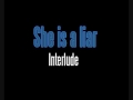 She is a liar - Interlude