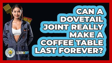 Can A Dovetail Joint Really Make A Coffee Table Last Forever? - LearnToDIY360.com