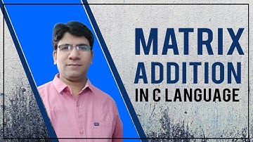 Matrix Addition C | Matrix Addition in C Hindi