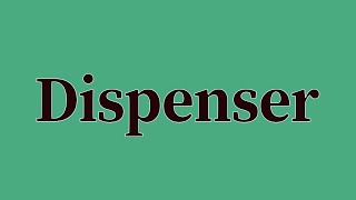 Dispenser Pronunciation and Meaning