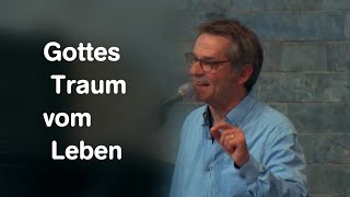 Gottes Traum vom Leben - Predigt von Martin Buchholz