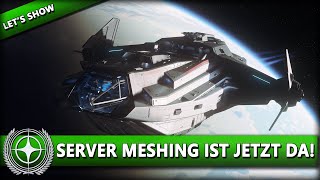 SERVER MESHING IST JETZT DA! TECH PREVIEW ⭐ STAR CITIZEN [Spezial] Let's Show Deutsch/German