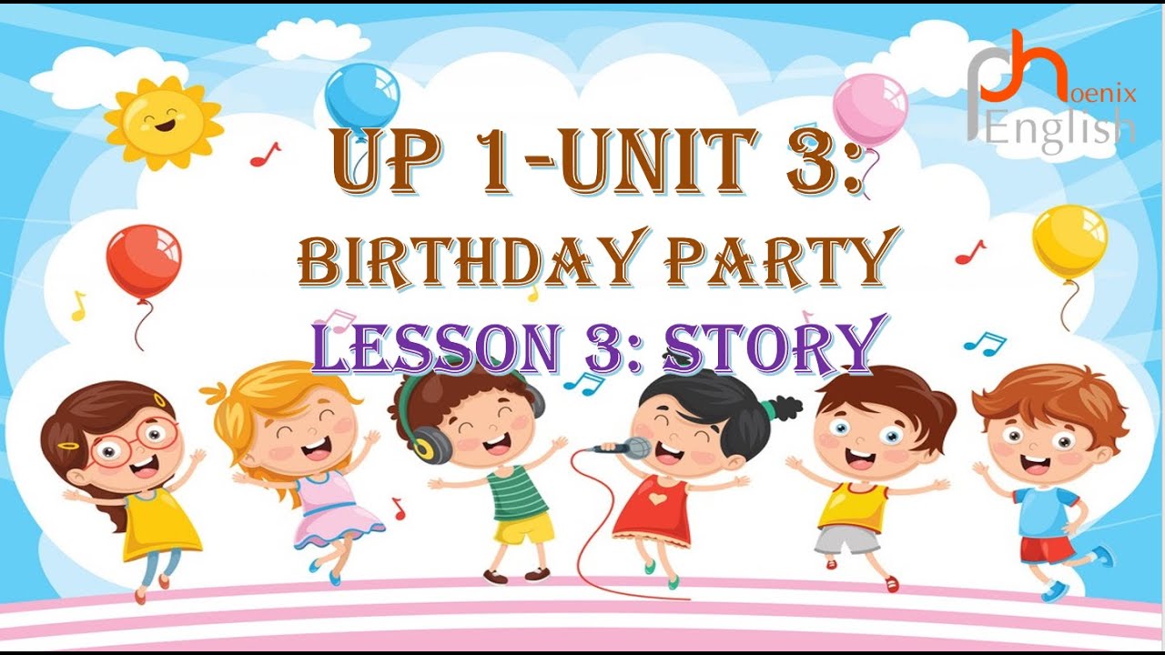 Up 1 - Unit 3: Birthday party - Lesson 3 Story - YouTube