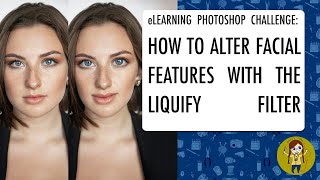 HOW TO USE THE LIQUIFY TOOL TO ALTER FACIAL FEATURES | eLEARNING PHOTOSHOP CHALLENGE