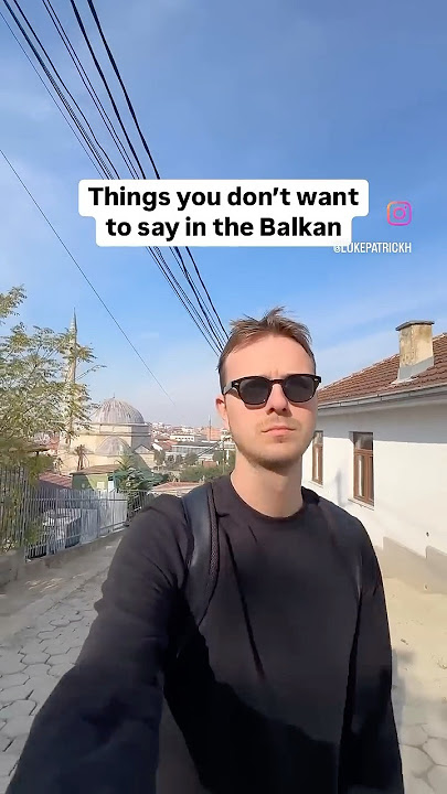 Things not to say in the Balkan