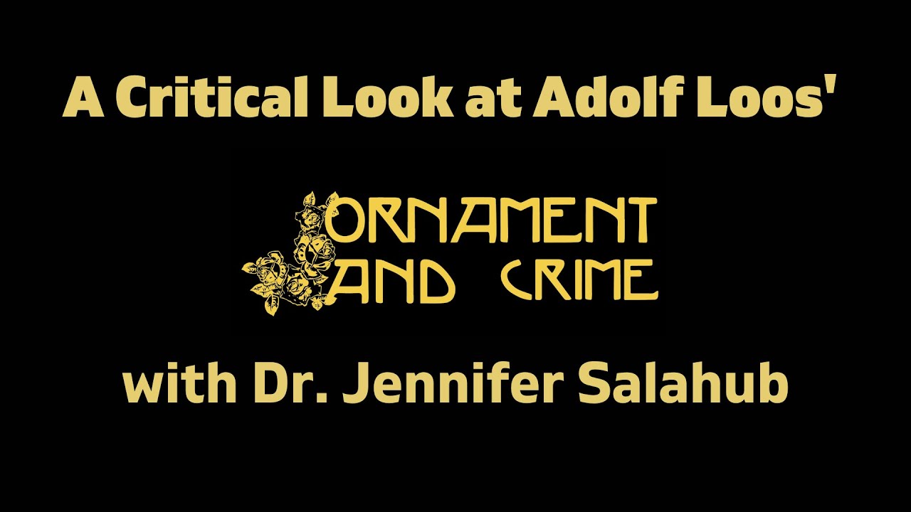 A Critical Look at Adolf Loos' Ornament and Crime with Dr. Jennifer