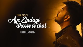 Aye Zindagi Dheere Se Chal Unplugged | Cover - Rahul Dayal @Sonu Nigam