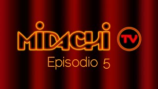 #Midachi Tv. Episodio 5