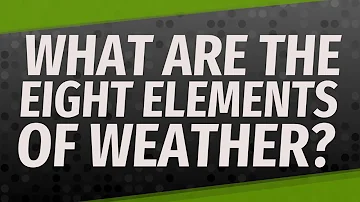 What are the eight elements of weather?
