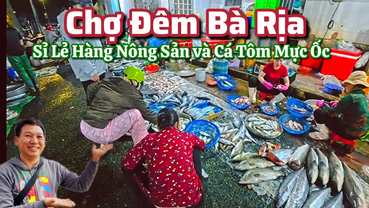 Chợ Bà Rịa -  Chợ Sỉ Lẻ Cá và Nông Sản Về Đêm.