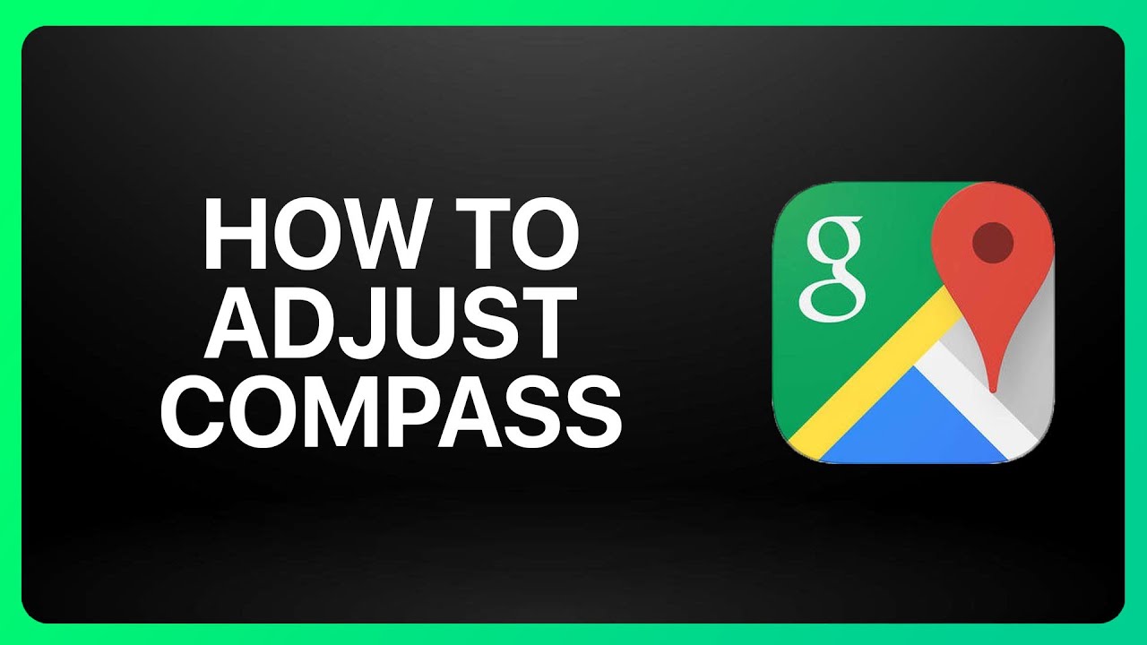 How To Adjust Compass In Google Maps Tutorial