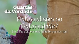 QUARTAS DA VERDADE 02 - Pastora Sara Pavesi - Paternalismo ou Paternidade?