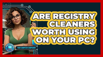 Are Registry Cleaners Worth Using On Your PC? - Your Computer Companion