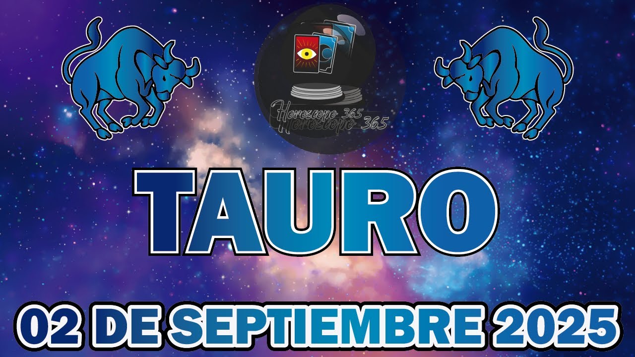 Horóscopo Diario - Tauro - 02 de Septiembre de 2025. - YouTube