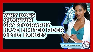 Why Does Quantum Cryptography Have Limited Fiber Optic Range? - Quantum Tech Explained
