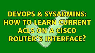 DevOps & SysAdmins: How to learn current ACLs on a Cisco router's interface? (4 Solutions!!) Net Worth