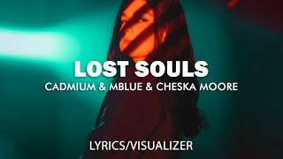 Cadmium & Mblue & Cheska Moore - Lost Souls ft. sebabrazy (Lyrics/Visualizer)