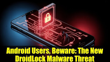 Android Users, Beware: The New DroidLock Malware Threat
