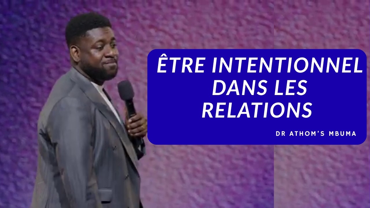 Comment devenir intentionnel dans ses relations | Dr Athom's MBUMA
