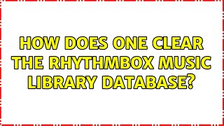 Ubuntu: How does one clear the Rhythmbox music library database?