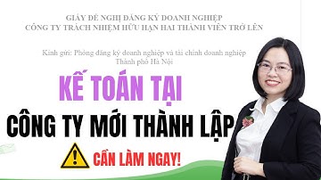 Kế toán tại công ty mới thành lập cần làm những gì?