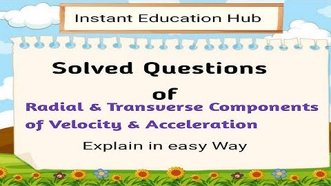 Solved Questions of Radial and Transverse Compomnents of velocity & Acceleration || mechanics