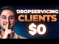 How To Get Drop Servicing Clients With $0 - (No Google Ads No Funnels)