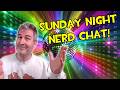 🔴 TALK NERDY TO ME! SUNDAY NERD CHAT 🤓🖖 [RERUN]