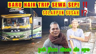 HARUS CARI AKAL...‼️ PERDANA NAIK TRIP SEWA SEPI ‼️ KATA PAK JHON CINCU ALS 270 ‼️