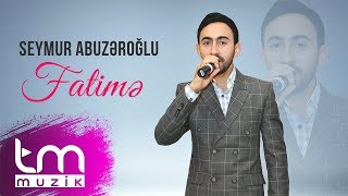 Seymur Abuzəroğlu - Fatimə | Azeri Music [OFFICIAL] Resimi