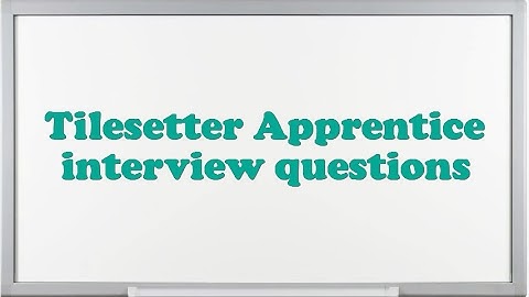 Tilesetter Apprentice interview questions