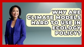 Why Are Climate Models Hard To Use In Ecology Policy? - Explaining Ecology