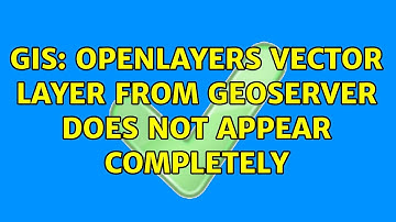 GIS: OpenLayers vector layer from GeoServer does not appear completely