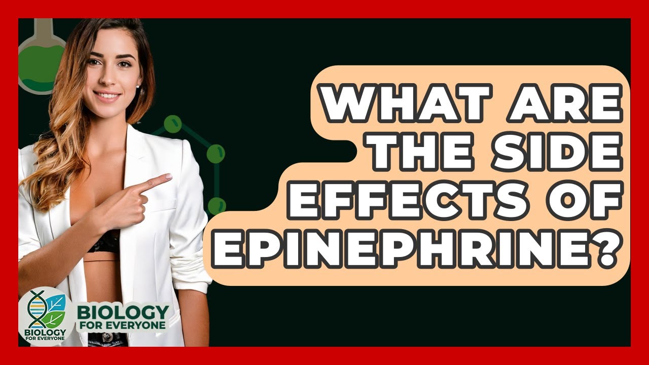 What Are The Side Effects Of Epinephrine? - Biology For Everyone