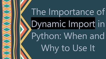 The Importance of Dynamic Import in Python: When and Why to Use It