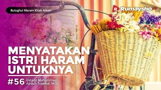 Bulughul Maram Nikah #57 : Menyatakan Istri Haram Untuknya - Ustadz M Abduh Tuasikal