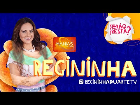 SERÁ Q PRESTA #29 - REGININHA DUARTE (MANIAS DE VOCÊ)