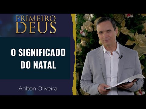 522. O SIGNIFICADO DO NATAL / FELIZ NATAL / PRIMEIRO DEUS / PR. ARILTON