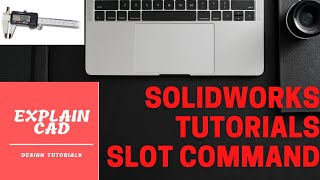 SOLIDWORKS TUTORIALS SLOT COMMAND | TUTORIALS BY EXPLAIN CAD |