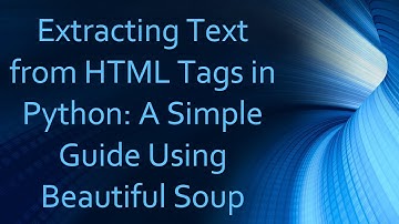 Extracting Text from HTML Tags in Python: A Simple Guide Using Beautiful Soup