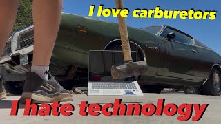 Keep that technology…give me carburetors and dinosaur piss